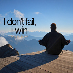 I Don't Fail, I Win by Man Boy