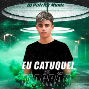 DJ Patrick Muniz, MC Zaquin & MC Braz - Eu Catuquei Vs Magrão