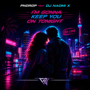 I´m Gonna Keep You On Tonight by PNDrop, Dj Naomi X