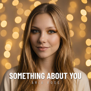 SOMETHING ABOUT YOU by Aria Voss