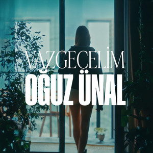 Oğuz Ünal - Vazgeçelim