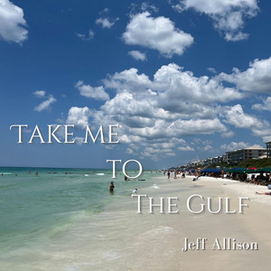 Take Me To The Gulf by jeff allison