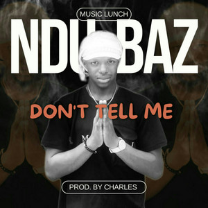 Don't Tell Me by Ndu Baz