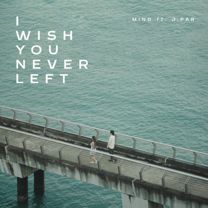 MIND - I Wish You Never Left (feat. J. Par)