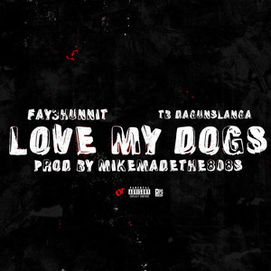 Love My Dogs by Fay3hunnit, TB DaGunSlanga