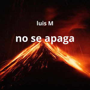 no se apaga by Luis M