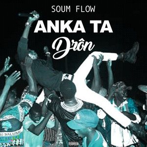 Soum Flow - Anka Ta Drôn