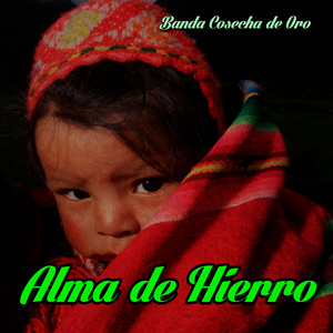 Alma de Hierro by Banda Cosecha de Oro
