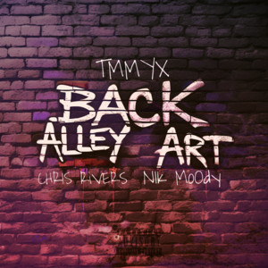 Back Alley Art by TmmyX, Chris Rivers, nikmoody
