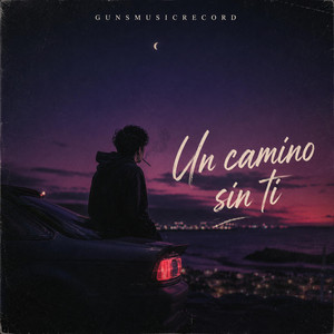 UN CAMINO SIN TI by GunsMusicRecord