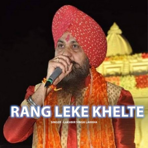 Lakhbir Singh Lakkha - Rang Leke Khelte