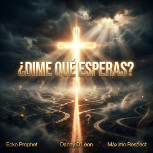 ¿DIME QUE ESPERAS? by Ecko Prophet, Danny D'Leon, MAXIMO RESPECT