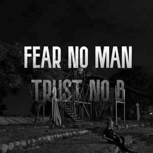 FEAR NO MAN TRUST NO B by Betekar, Yello $osa, Xonic