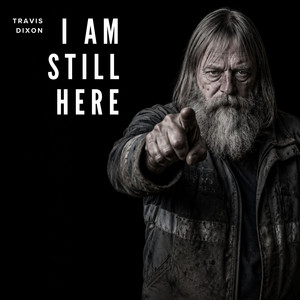 I Am Still Here by Travis Dixon