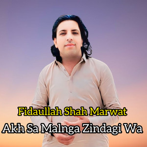 Fidaullah Shah Marwat - Akh Sa Malnga Zindagi Wa