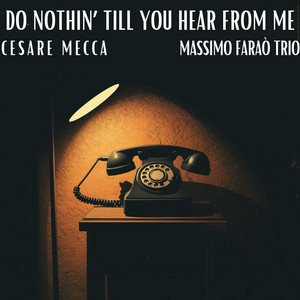 Do Nothin' Till You Hear From Me by Cesare Mecca, Massimo Faraò Trio