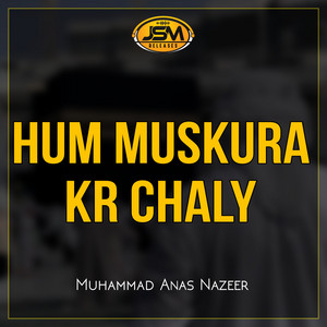 Muhammad Anas Nazeer - Hum Muskura Kr Chaly