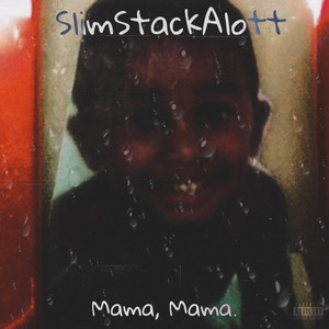 Mama, Mama. by SlimStackAlott