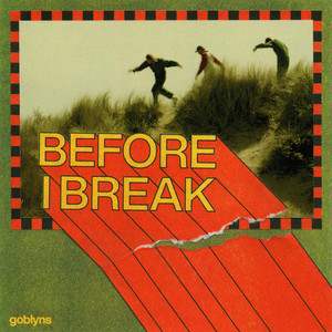 Before I Break by Goblyns