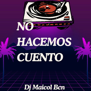 NO HACEMOS CUENTO by Dj Maicol Bcn