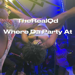 Where Da Party At by TheRealQd
