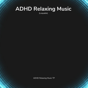 ADHD Relaxing Music: Focusing (Loopable)