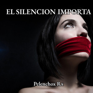 EL SILENCION IMPORTA by Pelenchon Rx