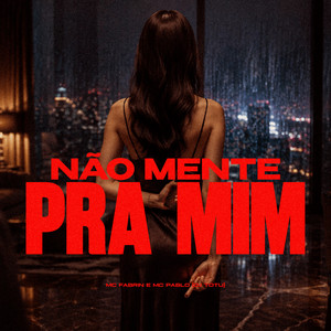 Não Mente Pra Mim by MC Fabrin, Mc Pablo, Dj TOTU