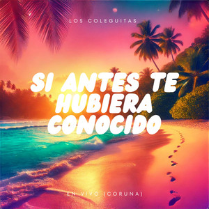 Los Coleguitas - Si antes te hubiera conocido (Live)