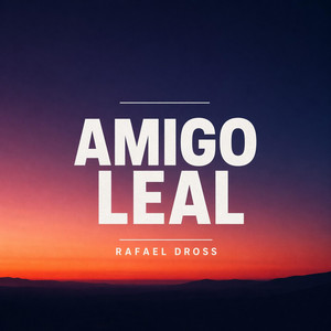 Amigo leal by Rafael Dross