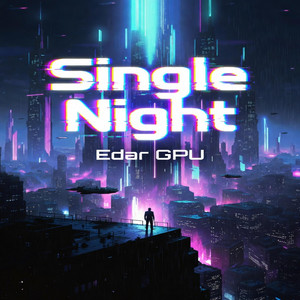 Single Night by Edar GPU