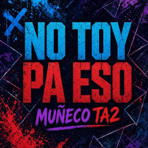 NO TOY PA ESO by Muñeco ta2