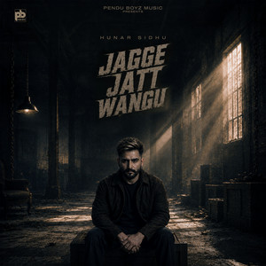 Jagge Jatt Wangu by Hunar Sidhu, JAGDEEEP SANGALA