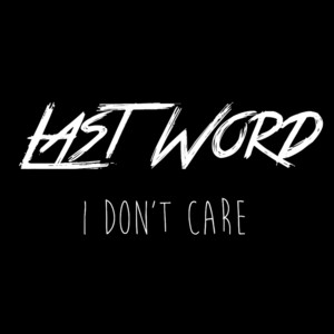 I Don't Care by Last Word