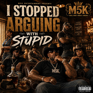 I Stopped Arguing With Stupid by M5K