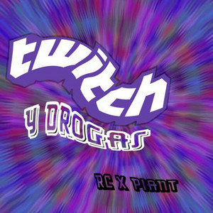Twitch Y Drogas by Piant, Rc