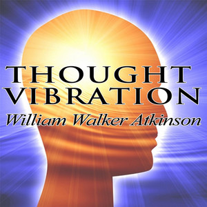 Thought Vibration or the Law of Attraction in the Thought World