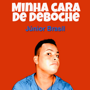 Júnior Brasil - Minha Cara de Deboche