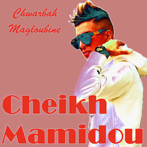 Chwarbah Magloubine by Cheikh Mamidou