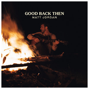 Good Back Then by Matt Jordan
