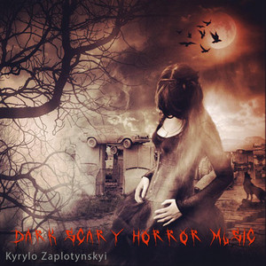 Kyrylo Zaplotynskyi — Dark Scary Horror Music