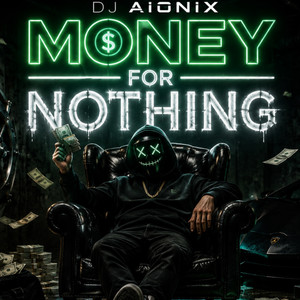 MONEY FOR NOTHING by DJ AIONIX