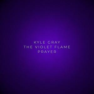 The Violet Flame Prayer by Kyle Gray