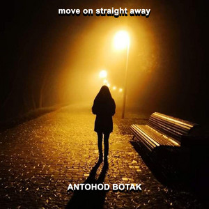 ANTOHOD BOTAK - Move on Straight Away