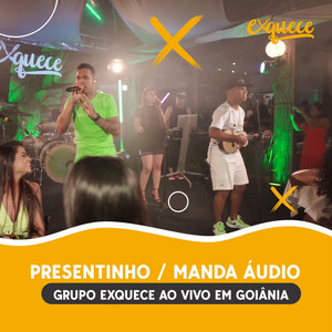 Grupo Exquece - Presentinho / Manda Áudio (Ao Vivo em Goiânia)