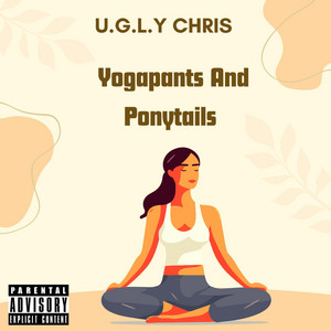 Ugly Chris - Yogapants And Ponytails