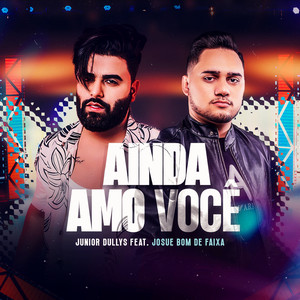 Juniordullys - Ainda Amo Você (feat. Josué Bom de Faixa)