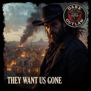 They Want Us Gone by Dark Outlaw
