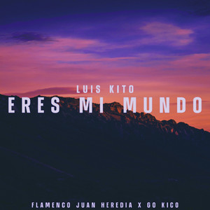 Go Kico, Flamenco Juan Heredia & Luis Kito - Eres Mi Mundo