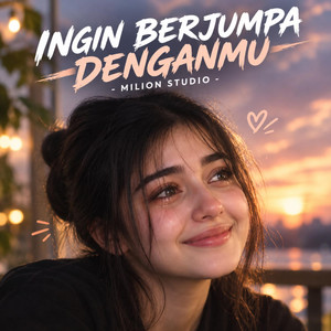 INGIN BERJUMPA DENGANMU by MILION STUDIO